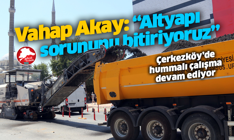 Çerkezköy Atatürk ve Öztrak Caddelerinde çalışmalar devam ediyor