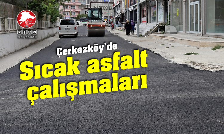 Çerkezköy’de sıcak asfalt çalışmaları devam ediyor