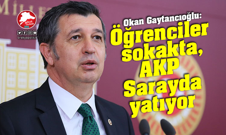 Gaytancıoğlu: “Öğrenciler sokakta AKP sarayda yatıyor”
