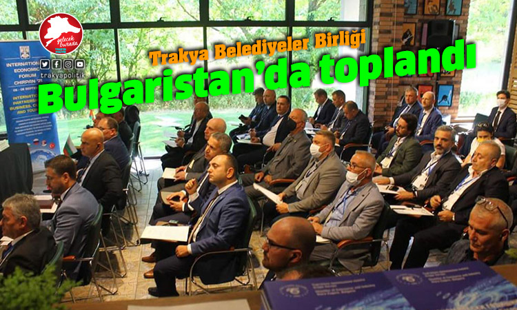 Trakya Belediyeler Birliği Bulgaristan’da buluştu
