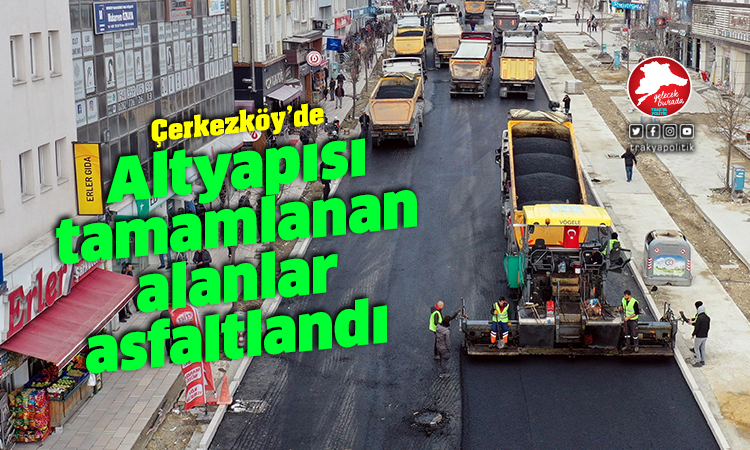 Çerkezköy’de altyapısı tamamlanan alanlar asfaltlandı