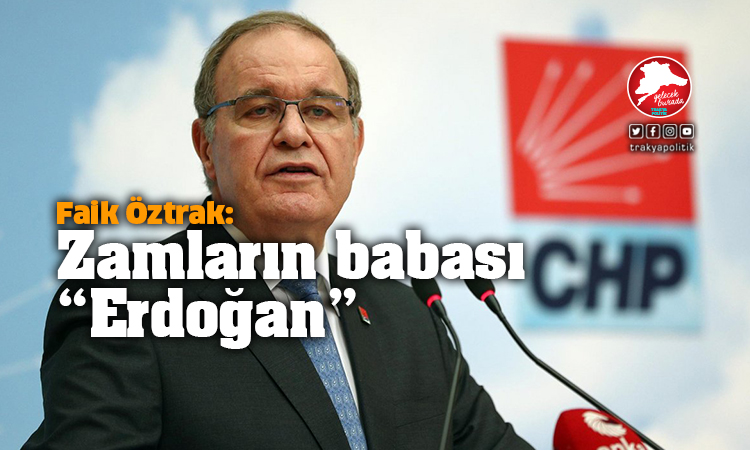 Öztrak: “Zamların babası Erdoğan”