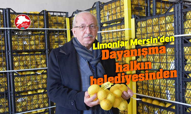 Limonlar Mersin’den, dayanışma halkın belediyelerinden