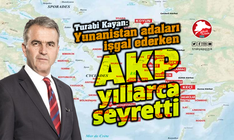 Kayan: “Yunanistan adaları işgal ederken AKP seyretti”