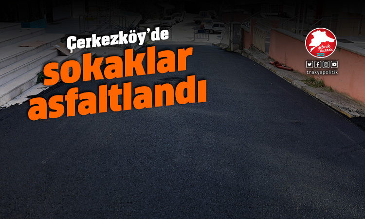 Çerkezköy’de sokaklar asfaltlandı