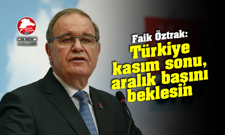 Öztrak: “Türkiye kasım sonu, aralık başını beklesin”