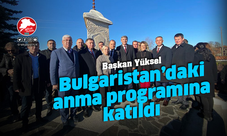 Başkan Yüksel Bulgaristan’daki anma programına katıldı