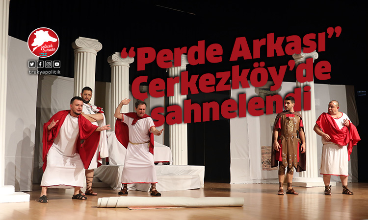 ‘Perde Arkası’ Çerkezköy’de sahnelendi