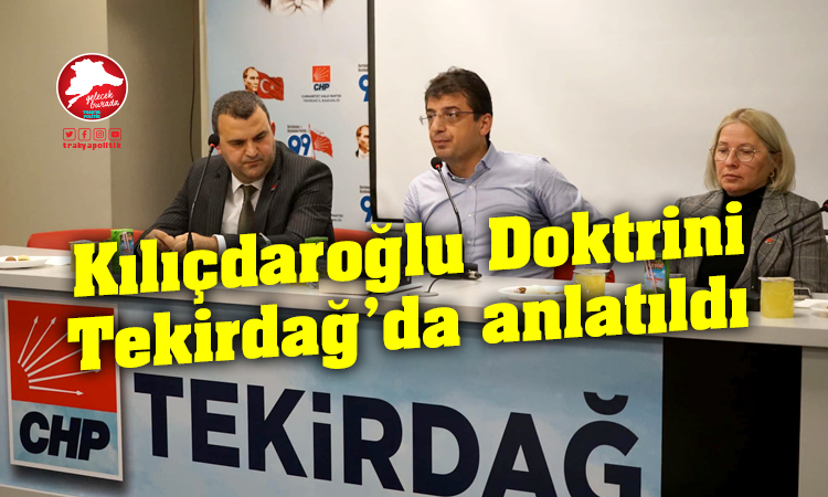 Kılıçdaroğlu Doktrini Tekirdağ’da anlatıldı
