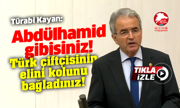 Kayan: “AKP iktidarı Türk çiftçisinin elini kolunu bağlıyor”