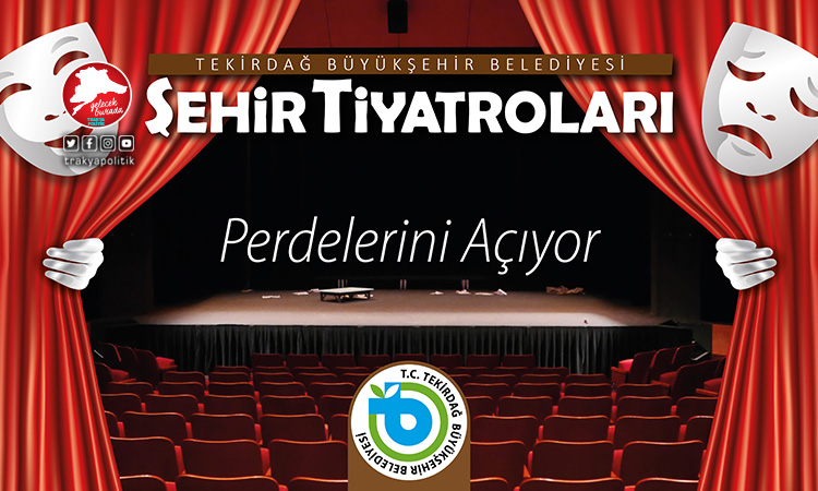 Tekirdağ Büyükşehir Belediyesi Şehir Tiyatroları perdelerini açıyor