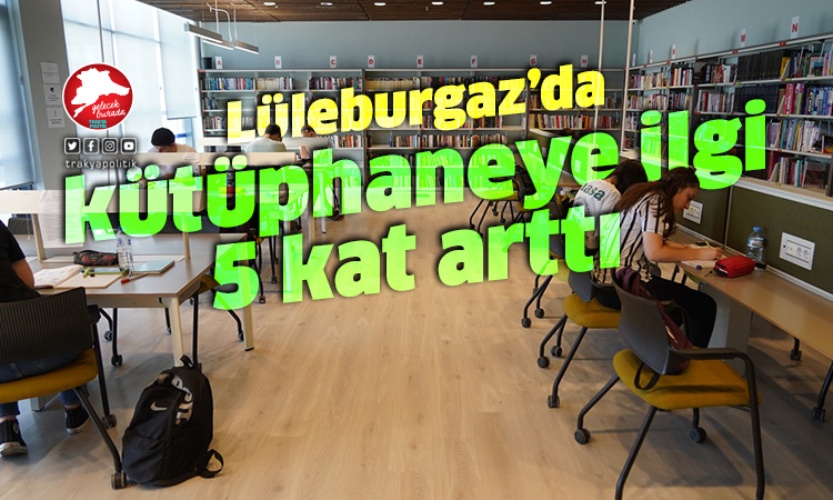 Lüleburgaz’da kütüphaneye ilgi 5 kat arttı