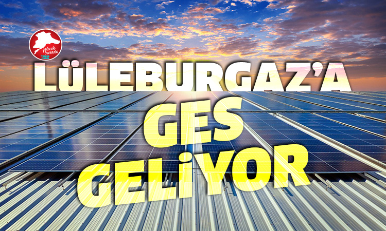 Lüleburgaz Belediyesi enerjisini güneşten alacak