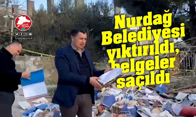 Nurdağ Belediye binası yıktırıldı, belgeler sokağa saçıldı