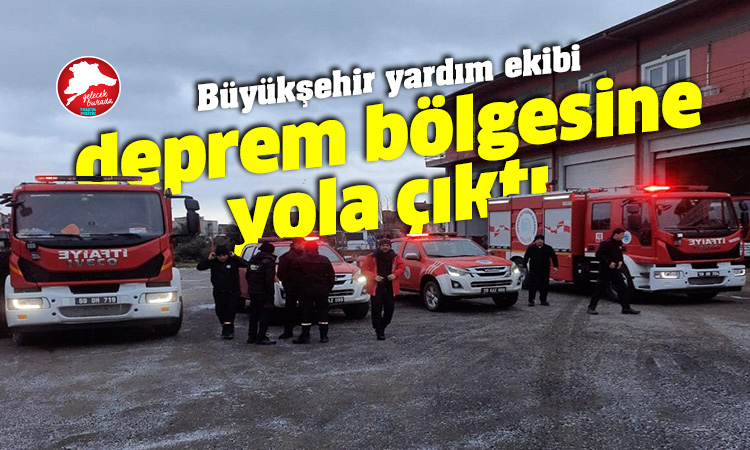 Tekirdağ Büyükşehir Belediyesi yardım ekibi deprem bölgesine hareket etti