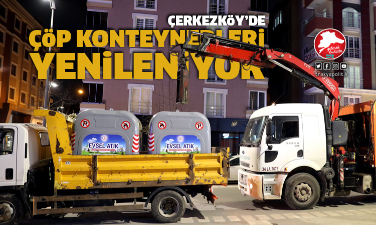 Atatürk ve Öztrak Caddelerinde çöp konteynerleri yenileniyor