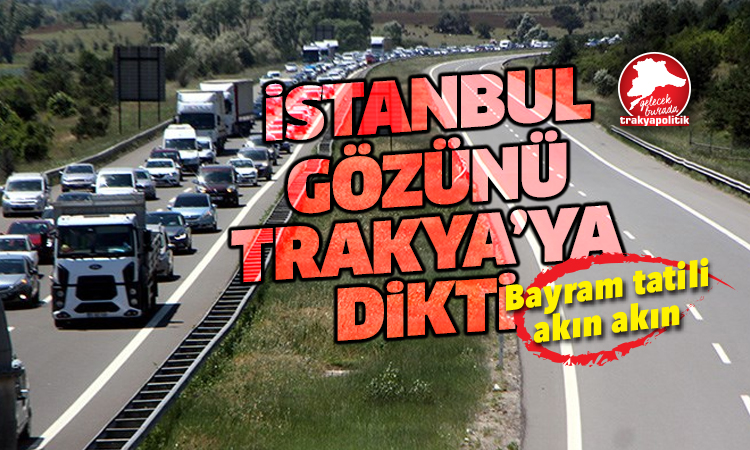 İstanbul gözünü Trakya’ya dikti