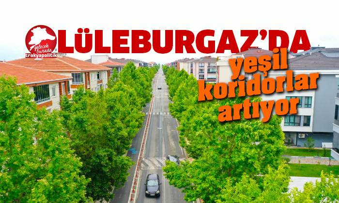 Lüleburgaz’da yeşil koridorlar artıyor