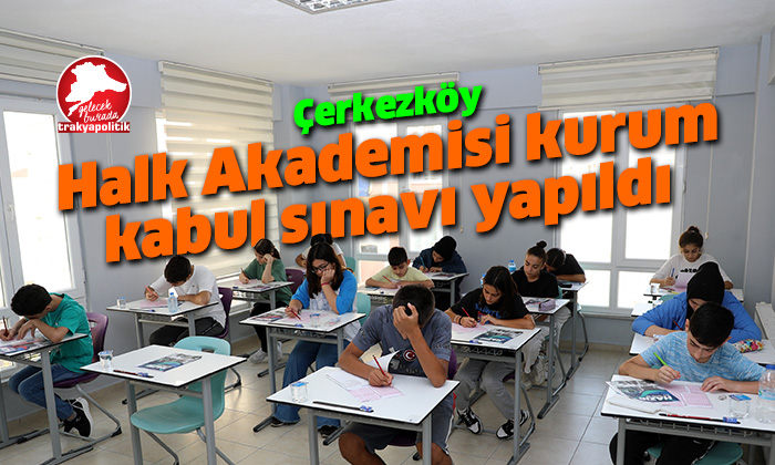 Çerkezköy Halk Akademisi kurum kabul sınavı yapıldı