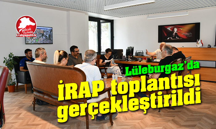 Lüleburgaz’da İRAP toplantısı gerçekleştirildi