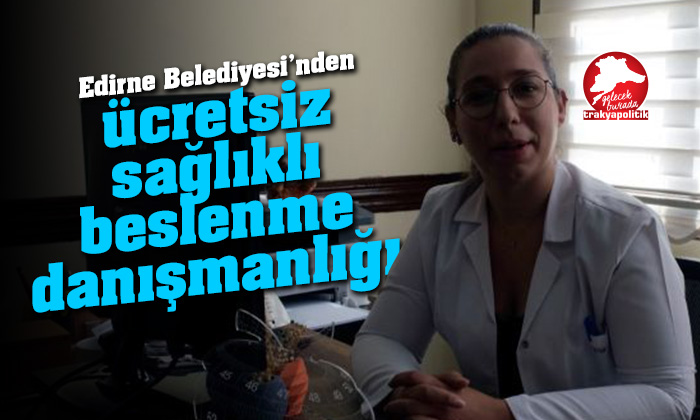 Edirne Belediyesinden ücretsiz sağlıklı beslenme danışmanlığı