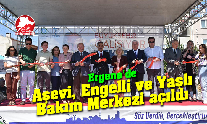 Ergene Aşevi, Engelli ve Yaşlı Bakım Merkezi düzenlenen törenle hizmete açıldı