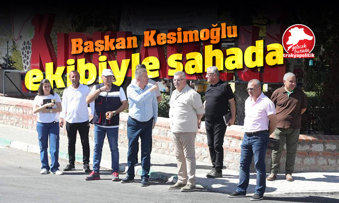 Başkan Kesimoğlu ekibiyle sahaya indi