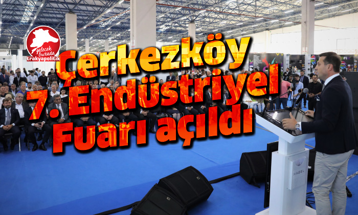 Çerkezköy 7. Endüstriyel Fuarı açıldı