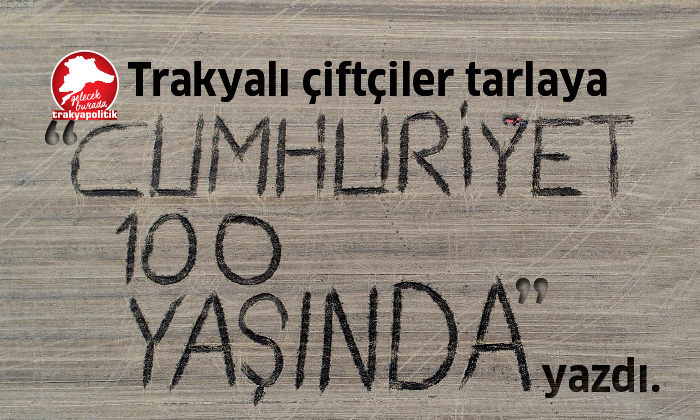 Trakyalı çiftçiler tarlaya “Cumhuriyet 100 yaşında” yazdı