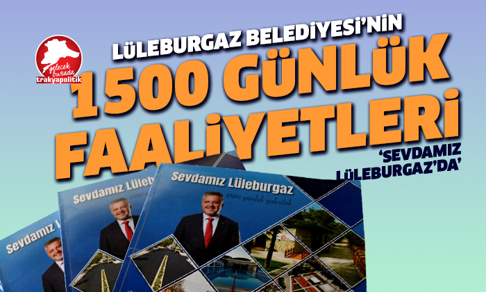 Lüleburgaz Belediyesi’nin 1500 günlük yolculuğu: “Sevdamız Lüleburgaz”
