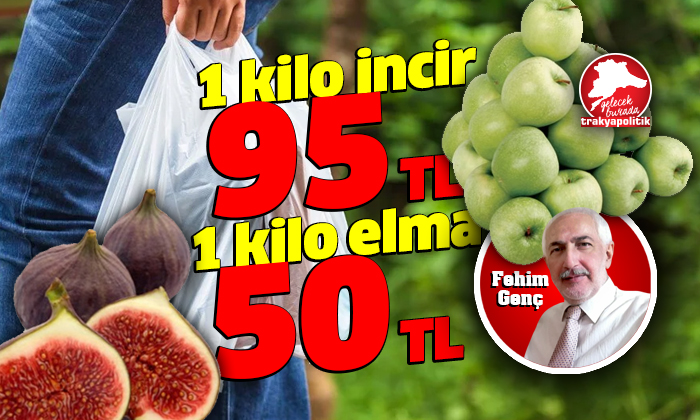 1 kilo incir 95, 1 kilo elma 50 TL