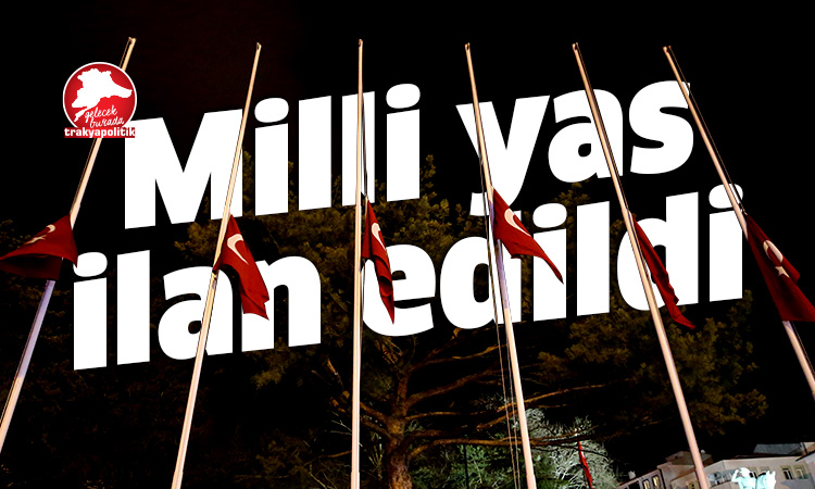 Türkiye’de 3 gün milli yas ilan edildi