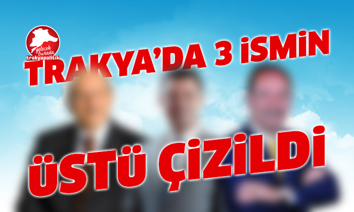 Trakya’da üç belediye başkanının üstü çizildi
