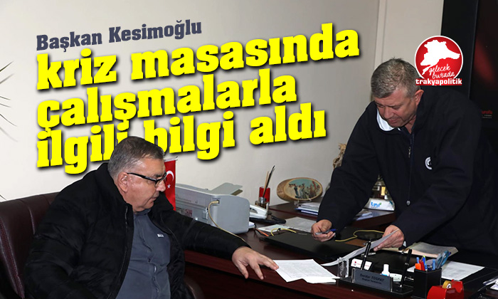Başkan Kesimoğlu, kriz masasında çalışmalarla ilgili bilgi aldı
