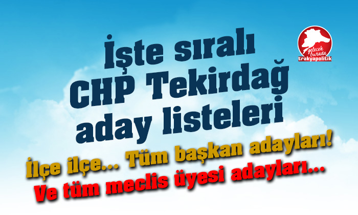 CHP’nin Tekirdağ’da sıralı aday listesi