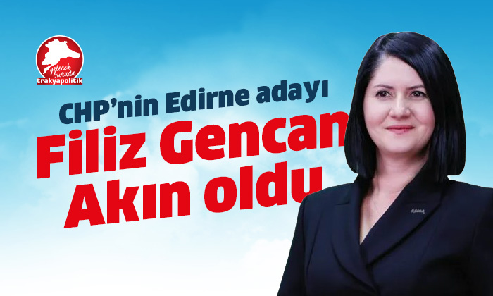 Edirne’de CHP’nin Belediye Başkan Adayı değişti