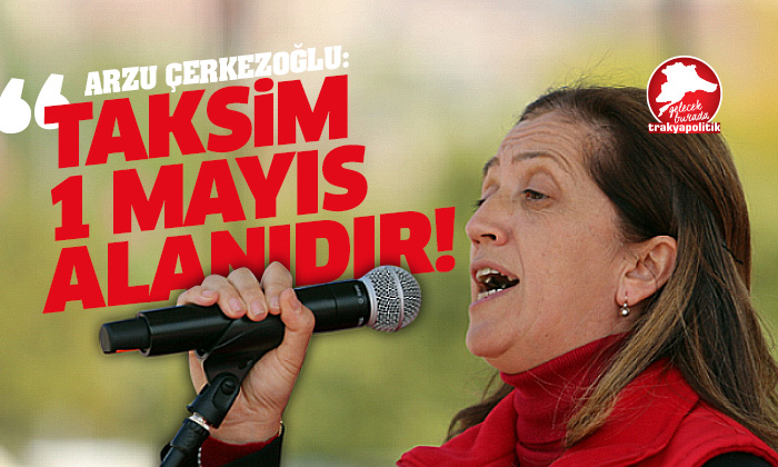 Çerkezoğlu açıkladı: DİSK, 1 Mayıs’ı Taksim’de kutlayacak