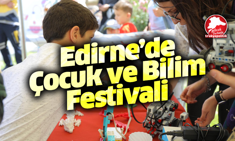 Edirne’de 3. Çocuk ve Bilim Festivali
