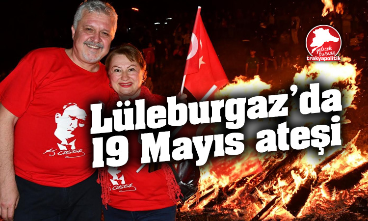 Lüleburgaz’da 19 Mayıs ateşi