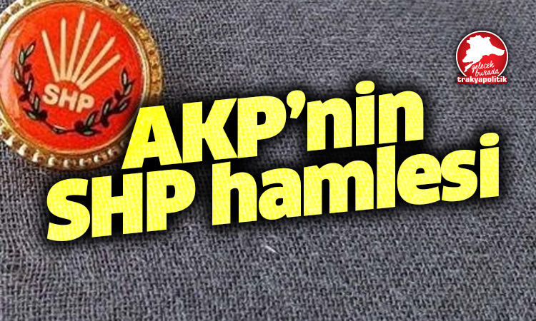 AKP’nin SHP hamlesi