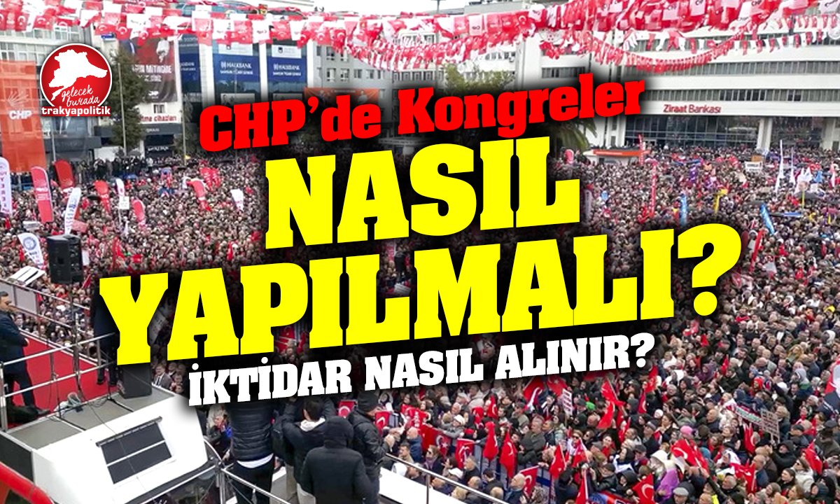 CHP’de Kongreler İktidarın Anahtarı Olabilir