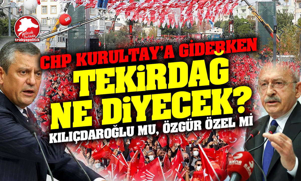 CHP’liler Tekirdağ’da kimleri seçecek?