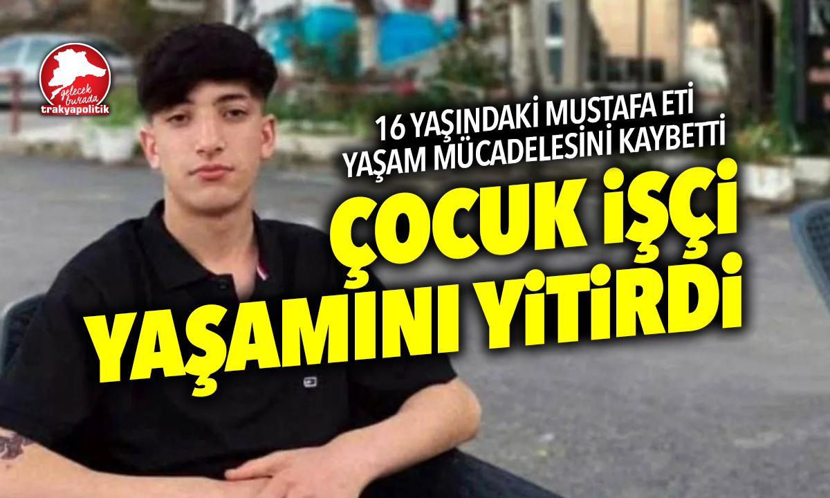 TUĞLA FABRİKASINDA YANAN ÇOCUK İŞÇİ YAŞAM MÜCADELESİNİ KAYBETTİ