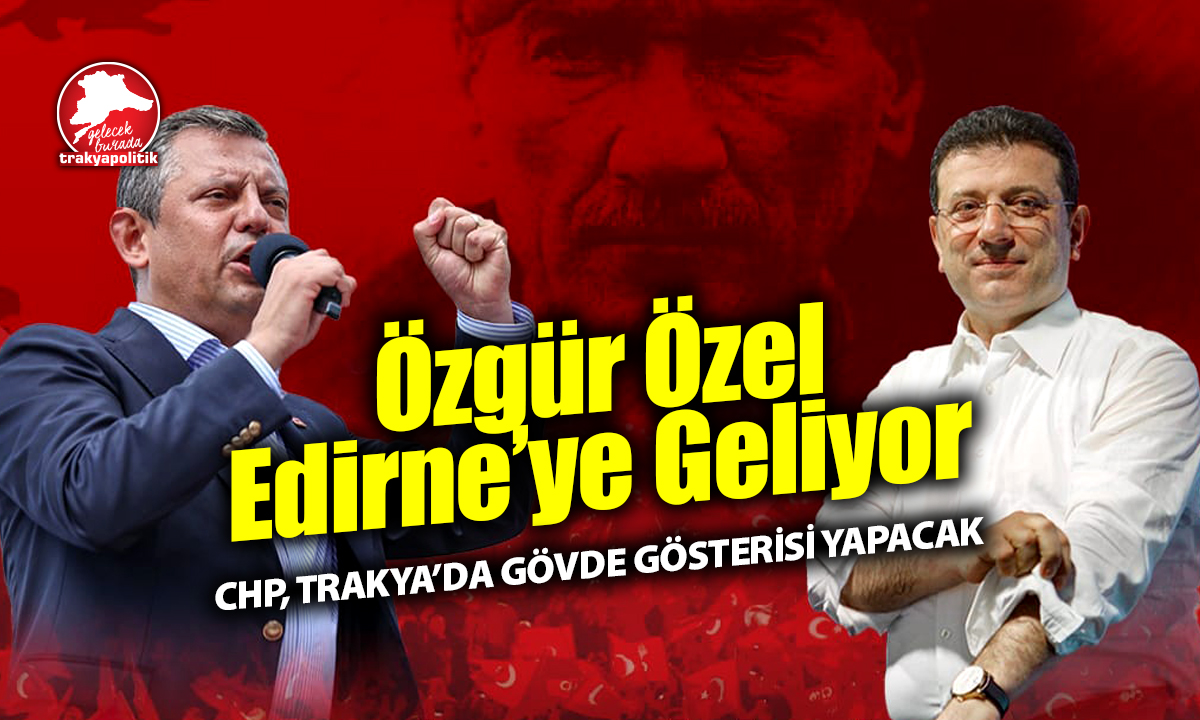 Özgür Özel, Edirne’de “Millet İradesine Sahip Çıkıyor”: Saraçlar’da gözler 20 Aralık’ta