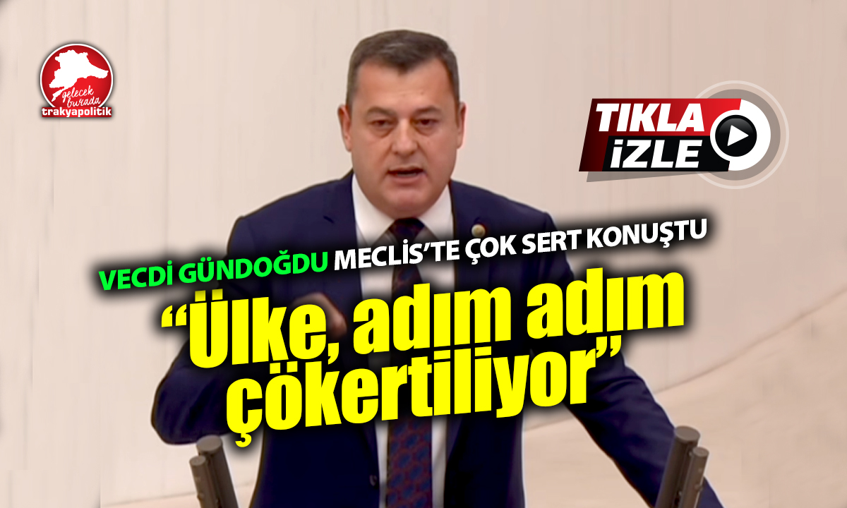 Vecdi Gündoğdu’dan Meclis kürsüsünden çevre ve tarım çıkışı: “Ülke adım adım çökertiliyor”