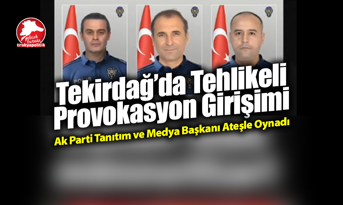 AK PARTİ MEDYA BAŞKANI ATEŞLE OYNADI