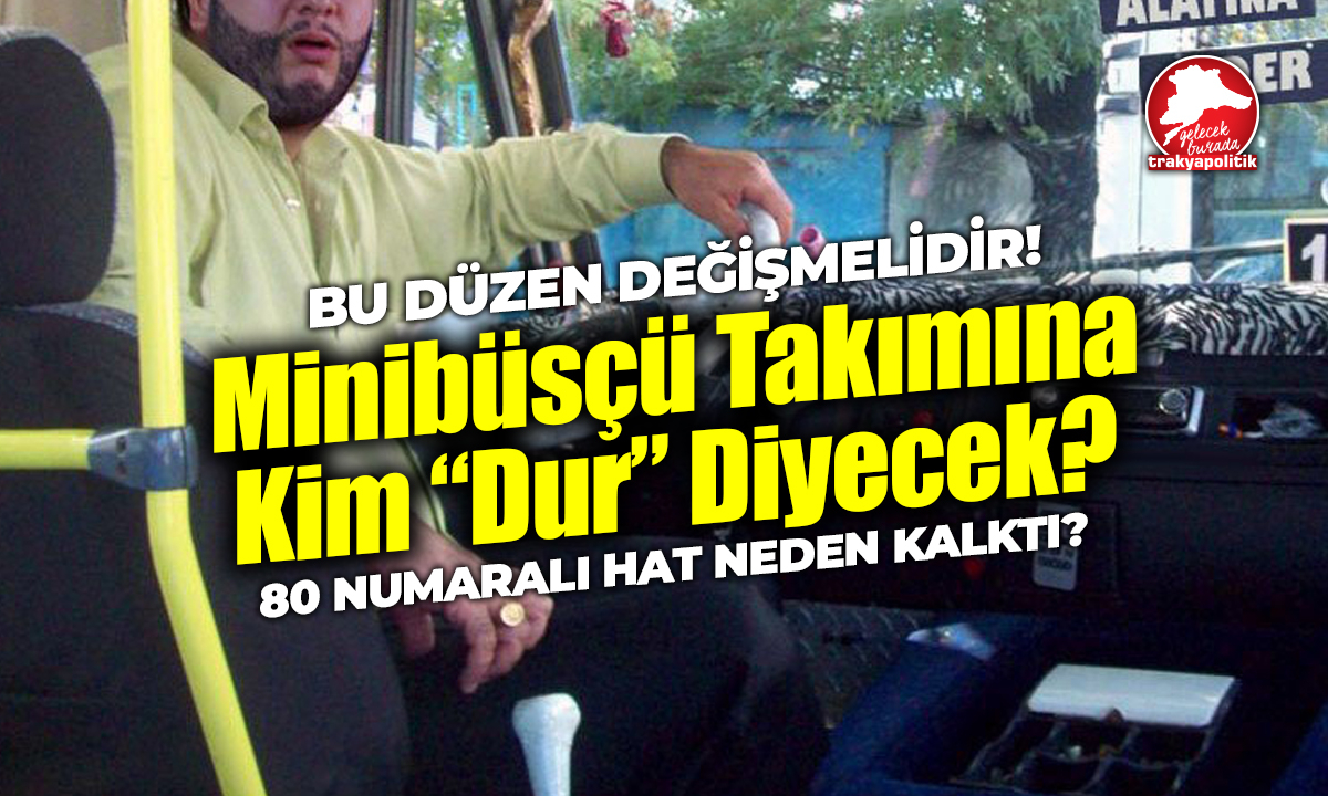 80 NUMARALI HAT KALDIRILDI! MİNİBÜSÇÜ TAKIMINA KİM “DUR” DİYECEK?