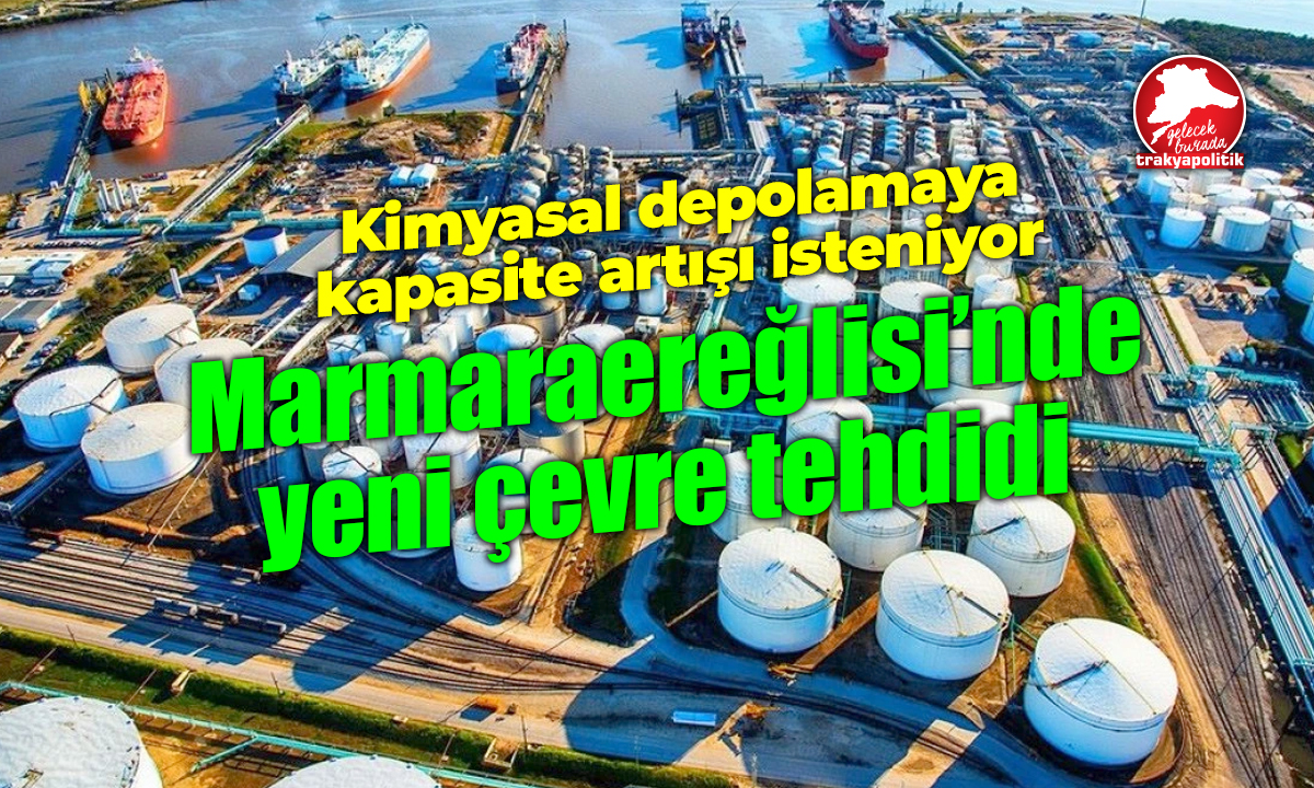 Marmaraereğlisi’nde yeni çevre tehdidi: Kimyasal depolamaya kapasite artışı isteniyor