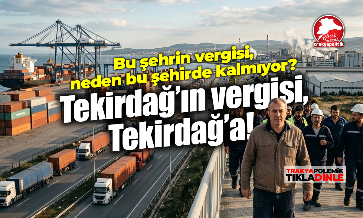Tekirdağ’ın Hakkı Neden Tekirdağ’da Kalmıyor?