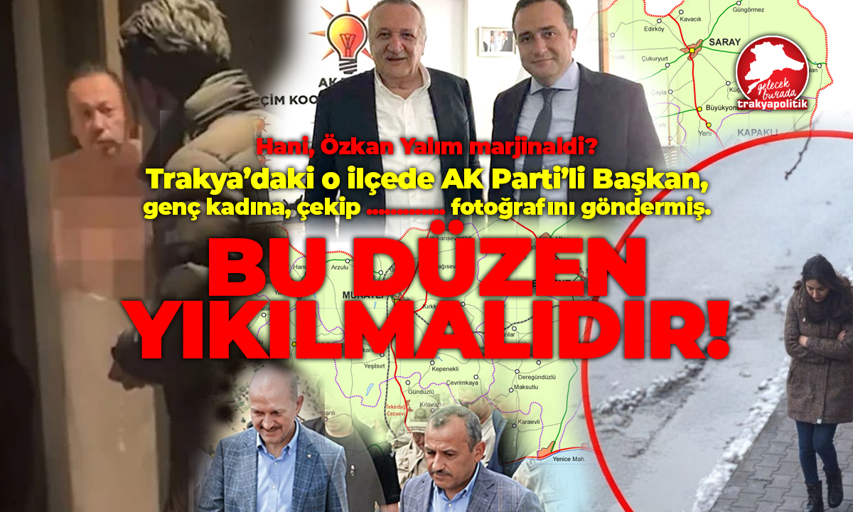 BU DÜZEN YIKILMALIDIR! Trakya’da AK Parti’li İlçe Başkanı ……… Fotoğrafını Çekip…